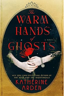 Cover of the Warm Hands of Ghosts by Katherine Arden